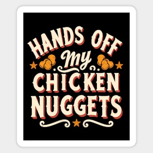 Hands Off My Chicken Nuggets Magnet